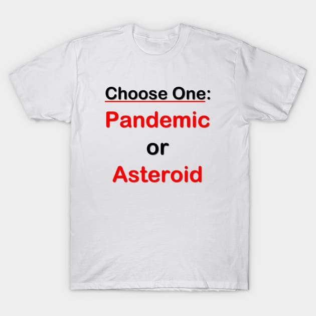 Choose One: Pandemic or Asteroid T-Shirt by GeekNirvana